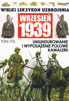 Umundurowanie i Wyposazenie Polowe Kawalerii (Wielki Leksykon Uzbrojenia: Wrzesien 1939 Tom 173)