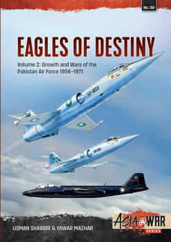 Eagles of Destiny Volume 2: Growth and Wars of the Pakistan Air Force 1956-1971 (Asia@War Series 39)