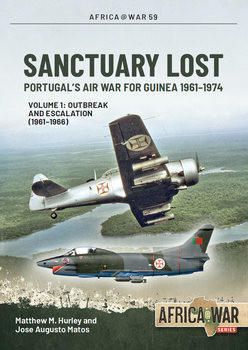 Sanctuary Lost: Portugals Air War for Guinea 1961-1974 Volume 1: Outbreak and Escalation (1961-1966) (Africa@War Series 59)