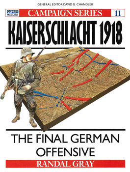 Kaiserschlacht 1918: The Final German Offensive (Osprey Campaign 11)