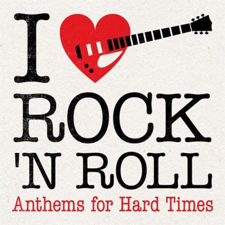 VA - I Love Rock 'N' Roll. Anthems for Hard Times (2023) MP3