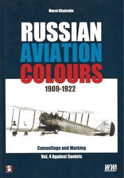 Russian Aviation Colours 1909-1922: Camouflage and Markings Vol.4 Against Soviets