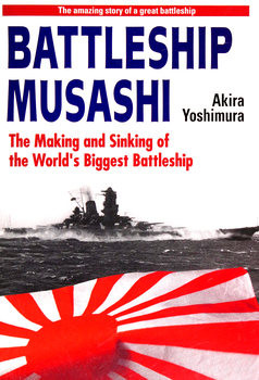 Battleship Musashi: The Making and Sinking of the Worlds Biggest Battleship