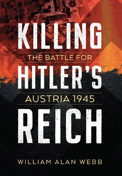 Killing Hitlers Reich: The Battle for Austria 1945