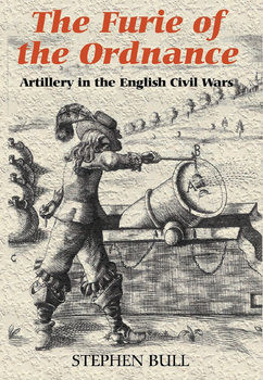 The Furie of the Ordnance: Artillery in the English Civil Wars