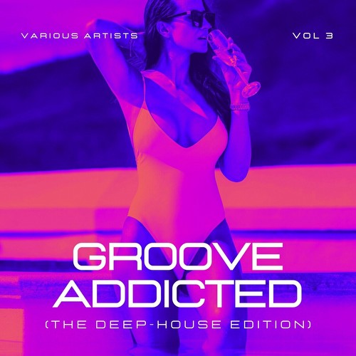 Groove Addicted (The Deep-House Edition), Vol. 3 (2023)