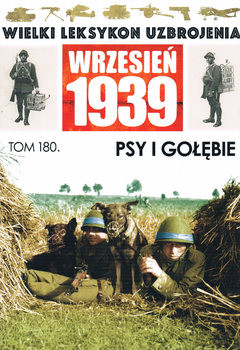 Psy i Golebie (Wielki Leksykon Uzbrojenia: Wrzesien 1939 Tom 180)