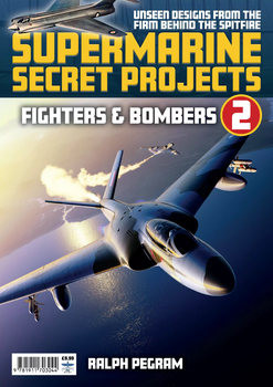 Supermarine Secret Projects Volume 2: Fighters and Bombers