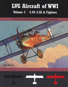 LVG Aircraft of WWI Volume 3: C.VI-C.XI & Fighters (Great War Aviation Centennial Series 36)