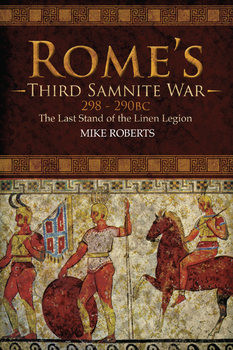 Romes Third Samnite War 298-290 BC: The Last Stand of the Linen Legion