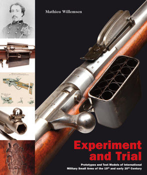 Experiment and Trial: Prototypes and Test Models of International Military Small Arms of the 19th and early 20th Century