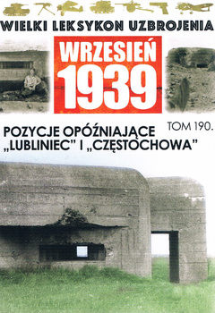 Pozycje Opozniajace "Lubliniec" i "Czestochowa" (Wielki Leksykon Uzbrojenia: Wrzesien 1939 Tom 190)