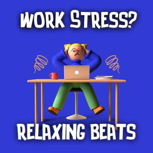 VA - Work Stress? Relaxing Beats (2023) MP3