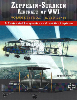 Zeppelin-Staaken Aircraft of WWI Volume 1: VGO.I - R.VI R.29/16 (Great War Aviation Centennial Series 47)