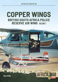 Copper Wings: British South Africa Police Reserve Air Wing Volume 1 (Africa@War Series 65)