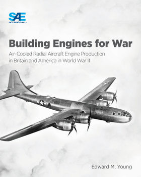 Building Engines for War: Air-Cooled Radial Aircraft Engine Production in Britain and America in World War II