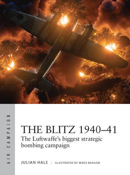 The Blitz 1940-1941: The Luftwaffes Biggest Strategic Bombing Campaign (Osprey Air Campaign 38)