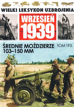 Srednie Mozdzierze 103-150 mm (Wielki Leksykon Uzbrojenia: Wrzesien 1939 Tom 193)