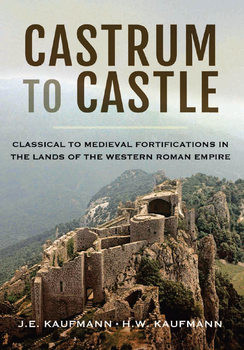 Castrum to Castle: Classical to Medieval Fortifications in the Lands of the Western Roman Empire 
