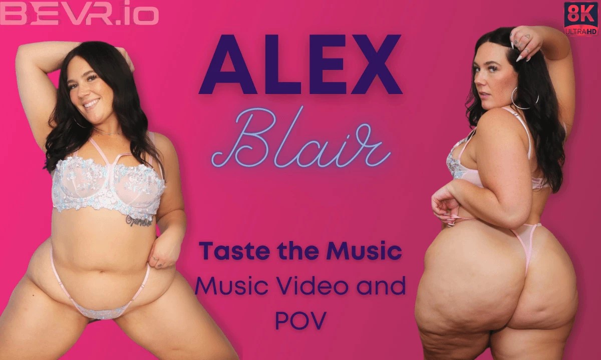 [Blush Erotica / SexLikeReal.com] Alex Blair - Alex Blair Taste the Music [16.12.2023, BBW, Close Ups, Fat, Hairy, PAWG, Solo Models, Virtual Reality, SideBySide, 8K, 4096p, SiteRip] [Oculus Rift / Quest 2 / Vive]