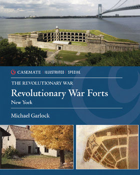 Revolutionary War Forts: New York (Casemate Illustrated Special)
