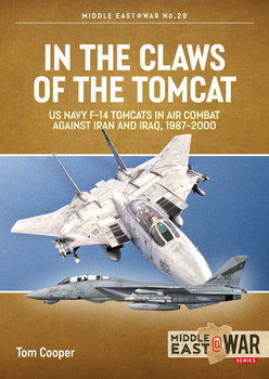 In the Claws of the Tomcat: US Navy F-14 Tomcats in Air Combat against Iran and Iraq, 1987-2000 (Middle East @War Series 29)