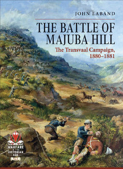 The Battle of Majuba Hill: The Transvaal Campaign 1880-1881 (From Musket to Maxim 1815-1914 1)