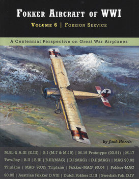 Fokker Aircraft of WWI Volume 6: Foreign Service (Great War Aviation Centennial Series №56)