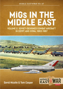 MiGs in the Middle East Volume 2: Soviet-Designed Combat Aircraft in Egypt and Syria, 1963-1967 (Middle East @War Series 37)