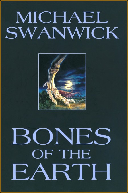 Bones of the Earth (2002) by Michael Swanwick