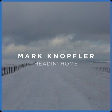 Mark Knopfler - Headin' Home (2023) FLAC