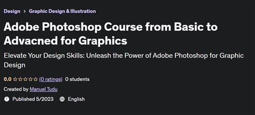 Adobe Photoshop Course from Basic to Advanced for Graphics