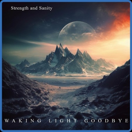 Strength And Sanity - 2023 - Wing Light Goodbye (FLAC)