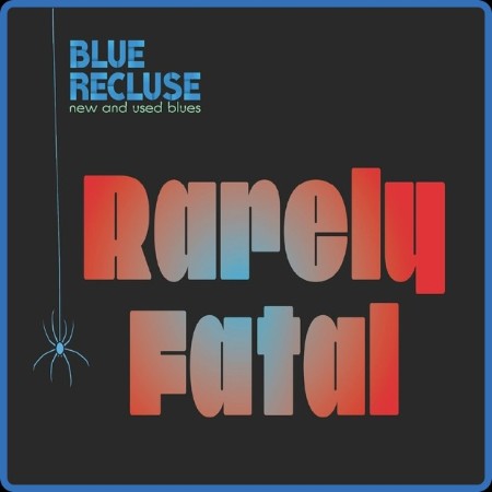 Blue Recluse - 2023 - Rarely Fatal (FLAC)