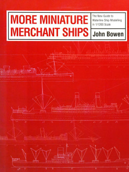 More Miniature Merchant Ships: The New Guide to Waterline Ship Modelling in 1/1200 Scale