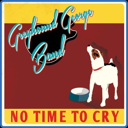 Greyhound George Band - No Time To Cry (2023) FLAC