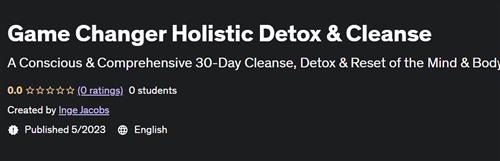 Game Changer Holistic Detox & Cleanse