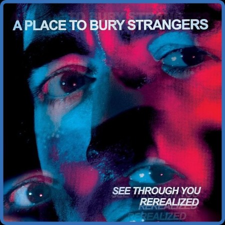 A Place To Bury Strangers - See Through You Rerealized (2023)