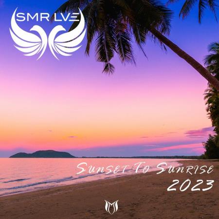 Sunset To Sunrise 2023 - Mixed by SMR LVE (2023)