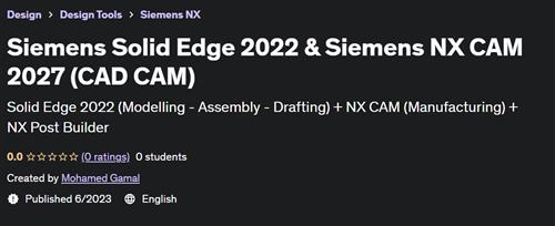 Siemens Solid Edge 2022 & Siemens NX CAM 2027 (CAD CAM)