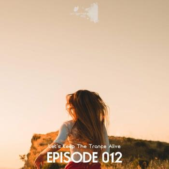 VA - Episode 012 Let's Keep The Trance Alive (2023) MP3