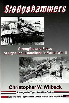 Sledgehammers. Strengths and Flaws of Tiger Tank Battalions in World War II