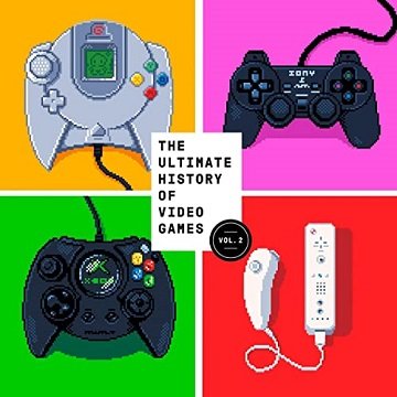 The Ultimate History of Video Games, Volume 2 Nintendo, Sony, Microsoft, and the Billion-Dollar Battle to Shape [Audi...