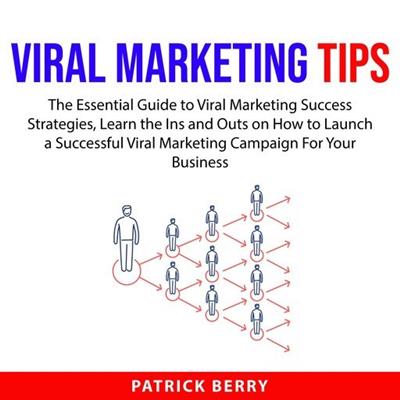 Viral Marketing Tips The Essential Guide to Viral Marketing Success Strategies [Audiobook]