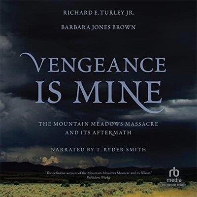 Vengeance Is Mine The Mountain Meadows Massacre and Its Aftermath (Audiobook)