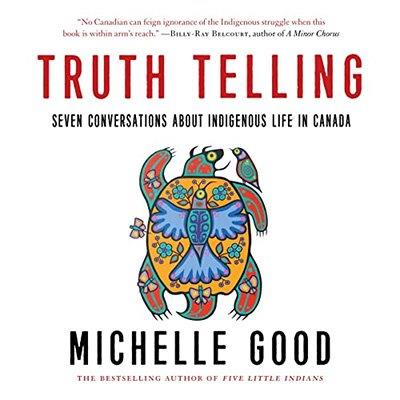 Truth Telling Seven Conversations About Indigenous Life in Canada (Audiobook)