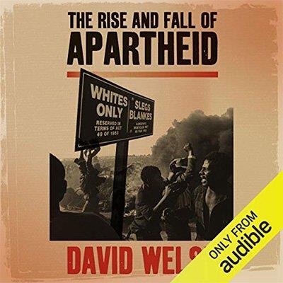 The Rise and Fall of Apartheid From Racial Domination to Majority Rule (Audiobook)