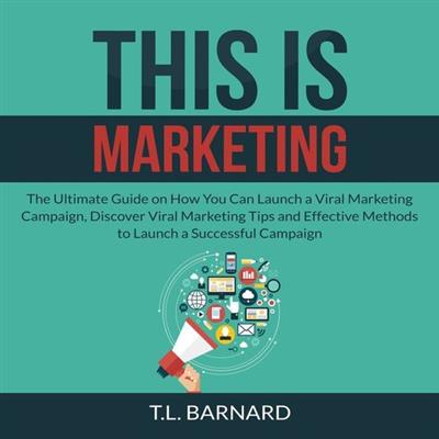 This is Marketing The Ultimate Guide on How You Can Launch a Viral Marketing Campaign, Discover Viral Marketing Tips