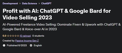 Profit with AI ChatGPT & Google Bard for Video Selling 2023