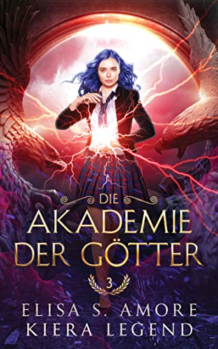 Elisa S. Amore & Kiera Legend  -  Die Akademie der G&ouml;tter  -  Jahr 1  -  Urban Fantasy